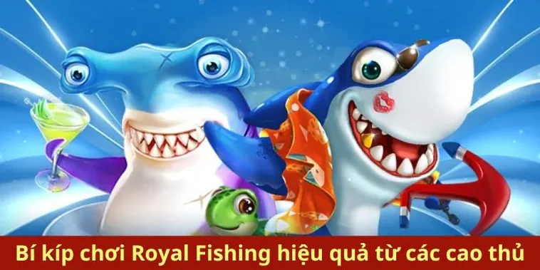 Cách Chơi Bắn Cá Royal Fishing Tại 78WIN Hiệu Quả